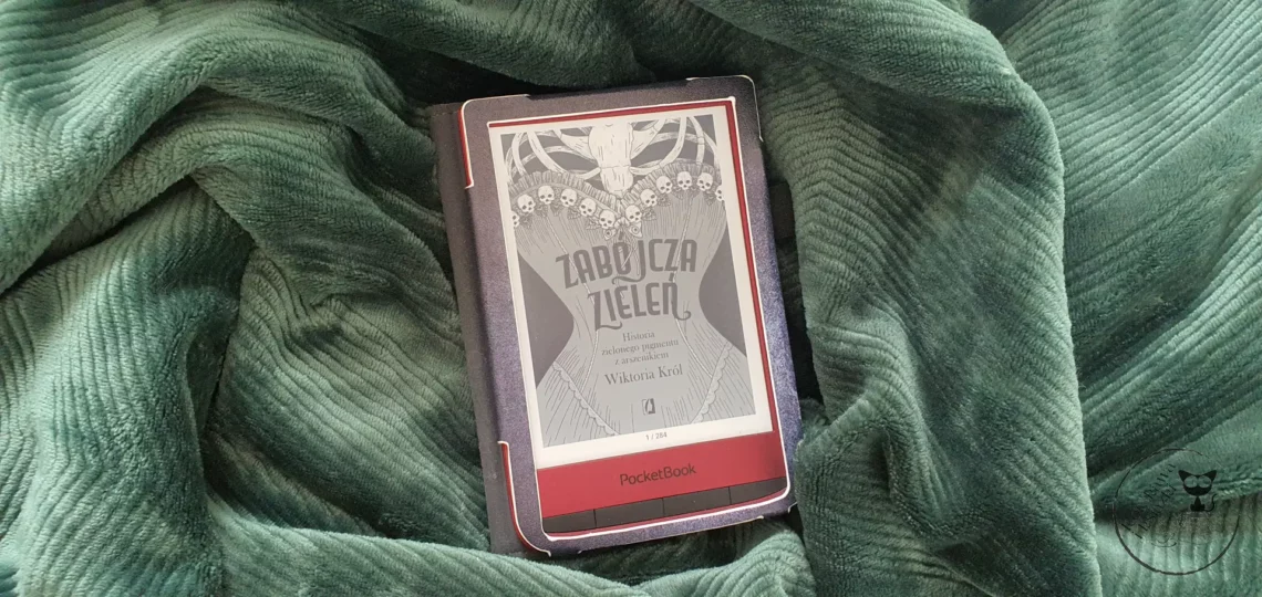 "Zabójcza zieleń. Historia zielonego pigmentu z arszenikiem" - Wiktoria Król - Kot, kawa i książki