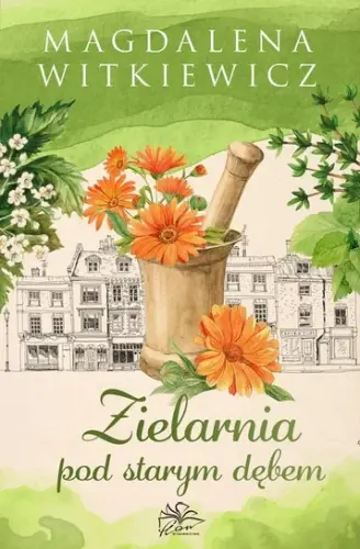 “Zielarnia pod starym dębem” - Magdalena Witkiewicz - okładka