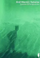 "Król Warmii i Saturna" – Joanna Wilengowska - okładka