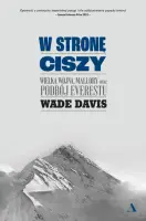 "W stronę ciszy. Wielka wojna, Mallory oraz podbój Everestu" - Wade Davis - okładka