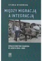 „Między migracją a integracją. Społeczeństwo Gdańska w latach 1945–1960” – Sylwia Bykowska - okładka