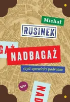 "Nadbagaż, czyli Opowieści podróżne" - Michał Rusinek - okładka