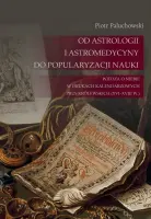 „Od astrologii i astromedycyny do popularyzacji nauki. Wiedza o niebie w drukach kalendarzowych Prus Królewskich (XVI-XVIII w.)” – Piotr Paluchowski - okładka