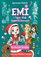 "Ho! Ho! Ho! Święta. Emi i Tajny Klub Superdziewczyn 6" - Agnieszka Mielech - okładka