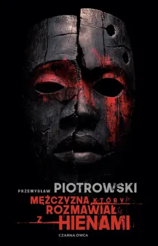 "Mężczyzna, który rozmawiał z hienami" - Przemysław Piotrowski - okładka