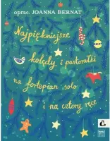 "Najpiękniejsze kolędy i pastorałki nuty na fortepian solo i na cztery ręce" - Joanna Bernat - okładka