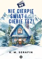 "Nie cierpię świąt i ... ciebie też!" - K.M. Serafin - okładka