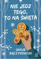 "Nie jedz tego, to na święta" - Jakub Bączykowski - okładka