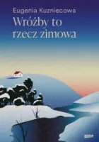 "Wróżby to rzecz zimowa" - Eugenia Kuzniecowa - okładka