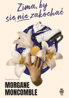 "Zima, by się nie zakochać" - Morgane Moncomble  - okładka