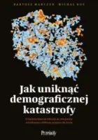 „Jak uniknąć demograficznej katastrofy. O ludnościowym PEGAZ-ie, równaniu rodzinnym i dobrym miejscu do życia” – Bartosz Marczuk i Michał Kot  - okładka