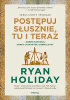 „Postępuj słusznie, tu i teraz. Dobre wartości, dobry charakter, dobre czyny” – Ryan Holiday - okładka