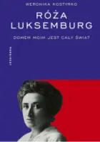 "Róża Luksemburg. Domem moim jest cały świat" - Weronika Kostyrko - okładka