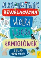 "Absolutnie rewelacyjna wielka księga łamigłówek" - Opracowanie zbiorowe - okładka