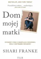 "Dom mojej matki. Opowieść córki o rodzinnej manipulacji, bólu i odzyskanej wolności" - Shari Franke - okładka