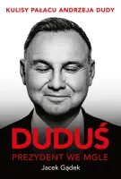 "Duduś. Prezydent we mgle. Kulisy Pałacu Andrzeja Dudy" - Jacek Gądek - okładka