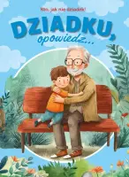 "Dziadku, opowiedz... Kto, jak nie dziadek!" - Paulina Płatkowska - okładka