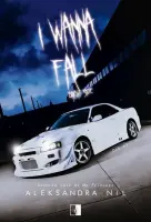 "I Wanna Fall. Bright Side. Die. Tom 1" - Aleksandra Nil - okładka
