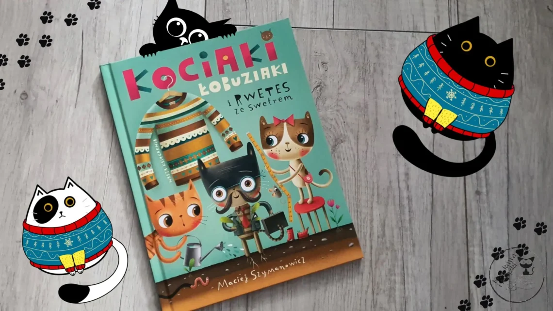 "Kociaki łobuziaki i rwetes ze swetrem" - Maciej Szymanowicz - Kot, kawa i książki