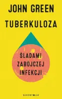 "Tuberkuloza. Śladami zabójczej infekcji" - John Green - okładka