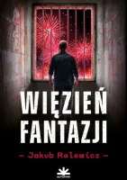 „Więzień fantazji” – Jakub Relewicz - okładka