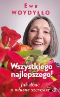 "Wszystkiego najlepszego! Jak dbać o własne szczęście" - Ewa Woydyłło - okładka