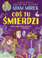 "Coś tu śmierdzi. Nauka, która wrze, bulgocze i wybucha" - Adam Mirek - okładka