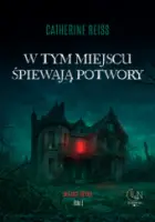  „W tym miejscu śpiewają potwory” – Catherine Reiss - okładka