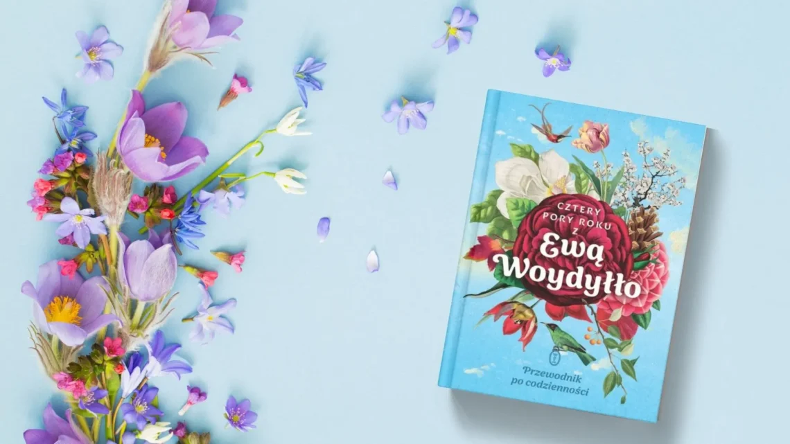 "Cztery pory roku z Ewą Woydyłło. Przewodnik po codzienności" - Ewa Woydyłło - Kot, kawa i książki