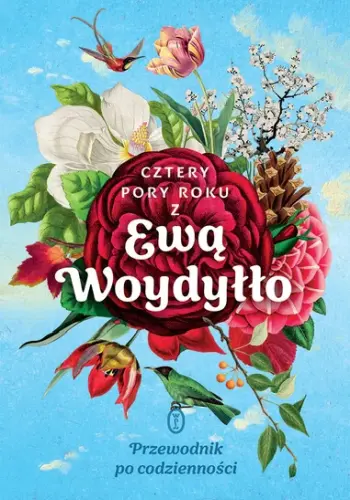 "Cztery pory roku z Ewą Woydyłło. Przewodnik po codzienności" - Ewa Woydyłło - okładka