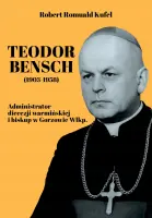 „Teodor Bensch (1903-1958). Administrator diecezji warmińskiej i biskup w Gorzowie Wlkp.” – Robert Romuald Kufel - okładka