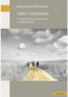 „Tropy topografii. W kręgu literatury osadniczej i postosadniczej” – Małgorzata Mikołajczak - okładka