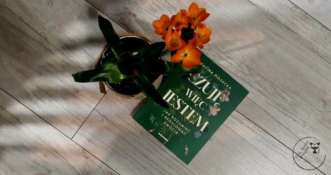 “Czuję, więc jestem. Jak rozumieć i regulować emocje” - Halina Piasecka - Kot, kawa i książki