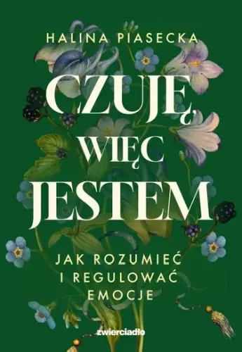 “Czuję, więc jestem. Jak rozumieć i regulować emocje” - Halina Piasecka - okładka