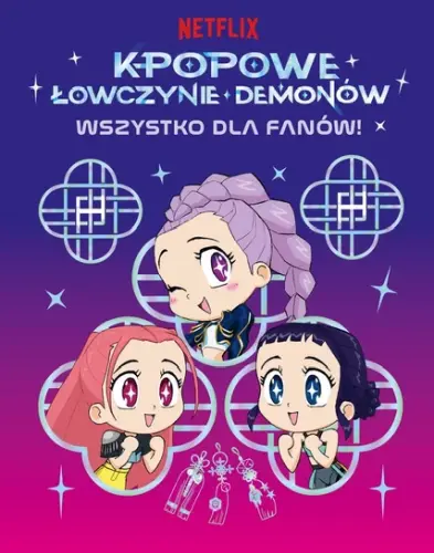 "K-popowe łowczynie demonów. Wszystko dla fanów! Oficjalna książka" - Angela Song - okładka