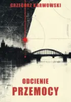 „Odcienie przemocy” – Grzegorz Karwowski - okładka