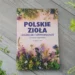 "Polskie zioła lecznicze i uzdrawiające" - Grażyna Wasilewska - Kot, kawa i książki