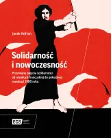 „Solidarność i nowoczesność. Przemiany pojęcia solidarności od rewolucji francuskiej do pokojowej rewolucji 1980 roku” – Jacek Kołtan - okładka