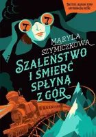 „Szaleństwo i śmierć spłyną z gór. Śledztwa profesorowej Szczupaczyńskiej” – Maryla Szymiczkowa, Jacek Dehnel, Piotr Tarczyński  - okładka