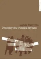 „Uniwersytety w cieniu kryzysu. Nacjonalistyczna radykalizacja studentów Warszawy i Wiednia w okresie międzywojennym” - Izabela Mrzygłód - okładka