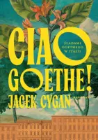 „Ciao Goethe! Śladami Goethego w Italii” – Jacek Cygan - okładka