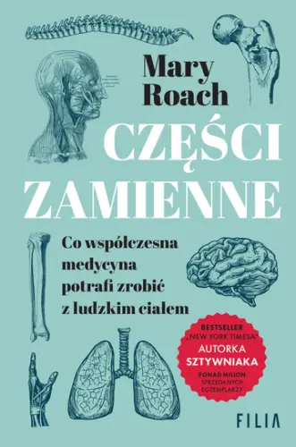 "Części zamienne. Co współczesna medycyna potrafi zrobić z ludzkim ciałem" - Mary Roach - okładka