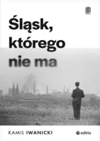„Śląsk, którego nie ma” – Kamil Iwanicki - okładka
