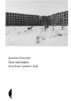 „Cisza nad stepem. Kazachstan i pamięć o Rosji” – Joanna Czeczott - okładka