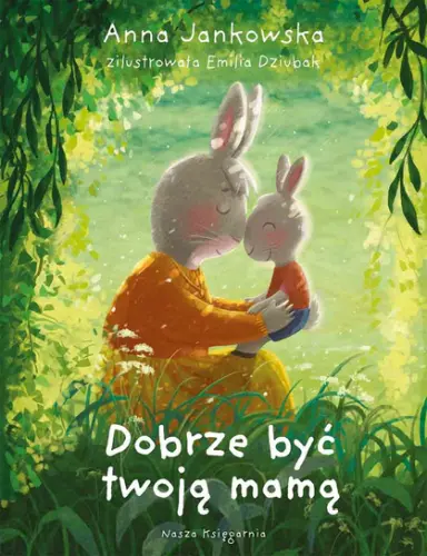 "Dobrze być twoją mamą" - Anna Jankowska - okładka