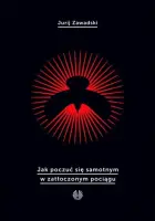 "Jak poczuć się samotnym w zatłoczonym pociągu" - Jurij Zawadski - okładka