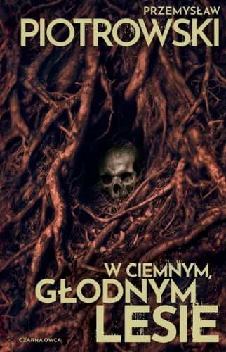 "W ciemnym, głodnym lesie" - Przemysław Piotrowski - okładka