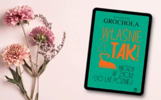 "Właśnie że tak! Nigdy w życiu! 20 lat później" - Katarzyna Grochola - Kot, kawa i książki