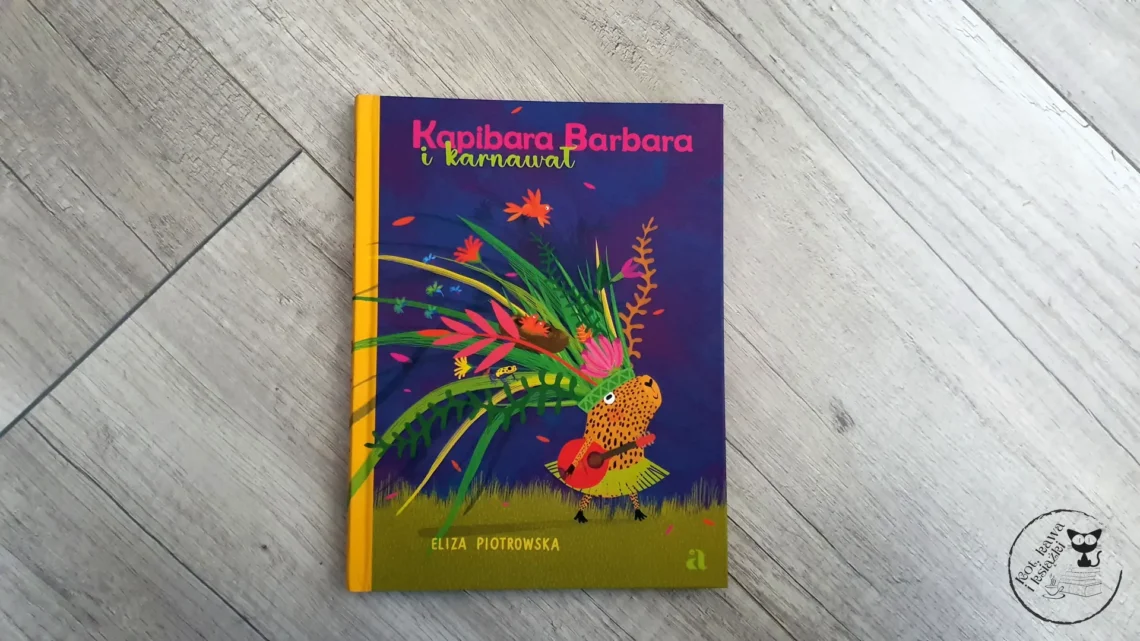 "Kapibara Barbara i karnawał" - Eliza Piotrowska - Kot, kawa i książki