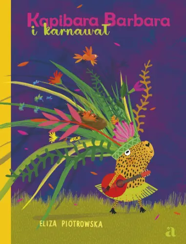 "Kapibara Barbara i karnawał" - Eliza Piotrowska - okładka